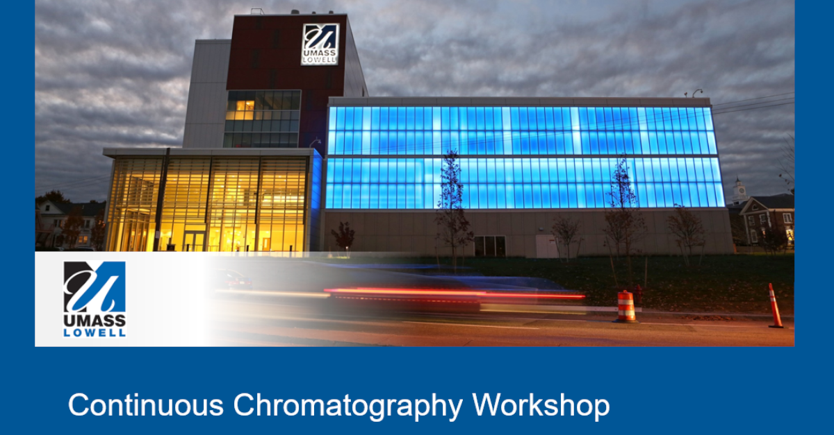UMass Lowell Continuous Chromatography Workshop